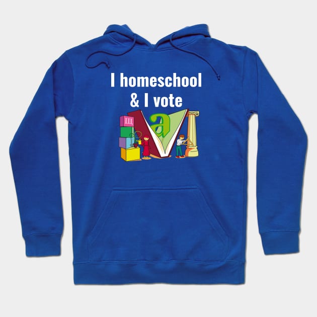 I homeschool and I vote Hoodie by kikarose